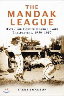 The Mandak League: Haven for Former Negro League Ballplayers, 1950-1957