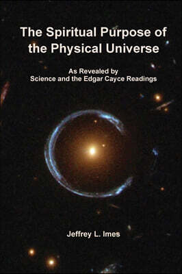 Jeffrey Imes The Spiritual Purpose of the Physical Universe
