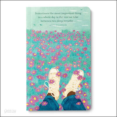 Write Now Journal: Sometimes the Most Important Thing in a Whole Day Is the Rest We Take Between Two Deep Breaths . . . -Etty Hillesum