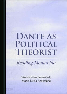 Dante as Political Theorist: Reading Monarchia