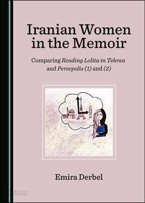Iranian Women in the Memoir: Comparing Reading Lolita in Tehran and Persepolis (1) and (2)