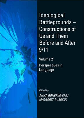 Ideological Battlegrounds - Constructions of Us and Them Before and After 9/11: Volume 2 Perspectives in Language