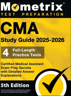 CMA Study Guide - Full-Length Practice Tests, Certified Medical Assistant Exam Prep Secrets with Detailed Answer Explanations: [5th Edition]