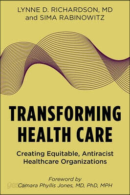 Transforming Health Care: Creating Equitable, Antiracist Healthcare Organizations