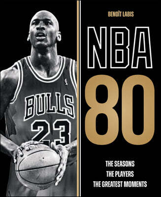 NBA 80: The Seasons, the Players, the Greatest Moments