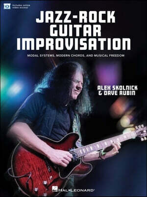 Jazz-Rock Guitar Improvisation: Modal Systems, Modern Chords, and Musical Freedom Book with Online Video by Alex Skolnick & Dave Rubin Guitar Improvis