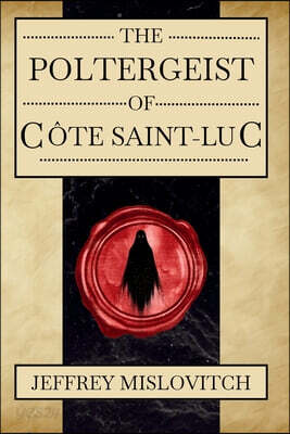 The Poltergeist of Côte Saint-Luc: A True Account
