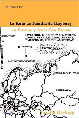 La Ruta de Familia de Hayburg En Europa y Asia: Con Esposa: Volume One