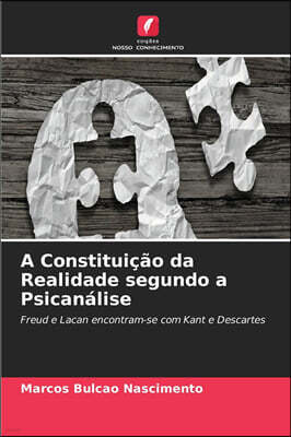 A Constituicao da Realidade segundo a Psicanalise