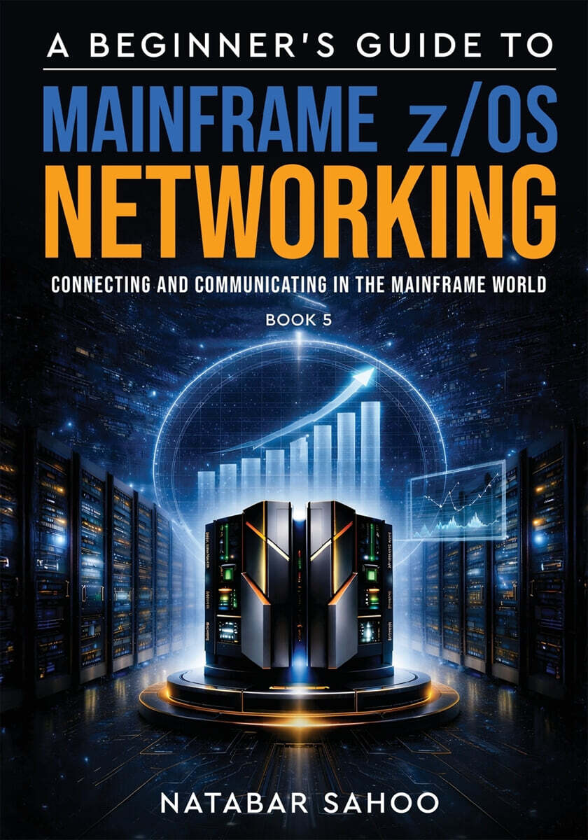 A Beginner's Guide to Mainframe z/OS Networking - Connecting and Communicating in the Mainframe World - Book 5