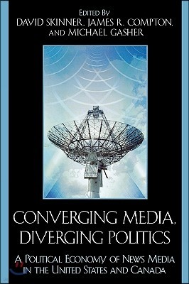 Converging Media, Diverging Politics: A Political Economy of News Media in the United States and Canada