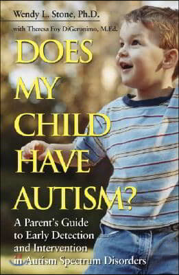 Does My Child Have Autism?: A Parents Guide to Early Detection and Intervention in Autism Spectrum Disorders