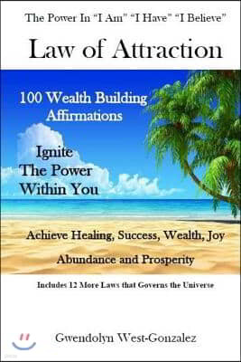 Law of Attraction: THE POWER IN I AM I HAVE I BELIEVE: 100 Wealth Building Affirmations - Ignite The Power Within You