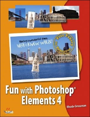 Fun with Photoshop Elements 4: Foto Fakery for Everyone