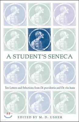 A Student's Seneca: Ten Letters and Selections from De Providentia and De Vita Beata