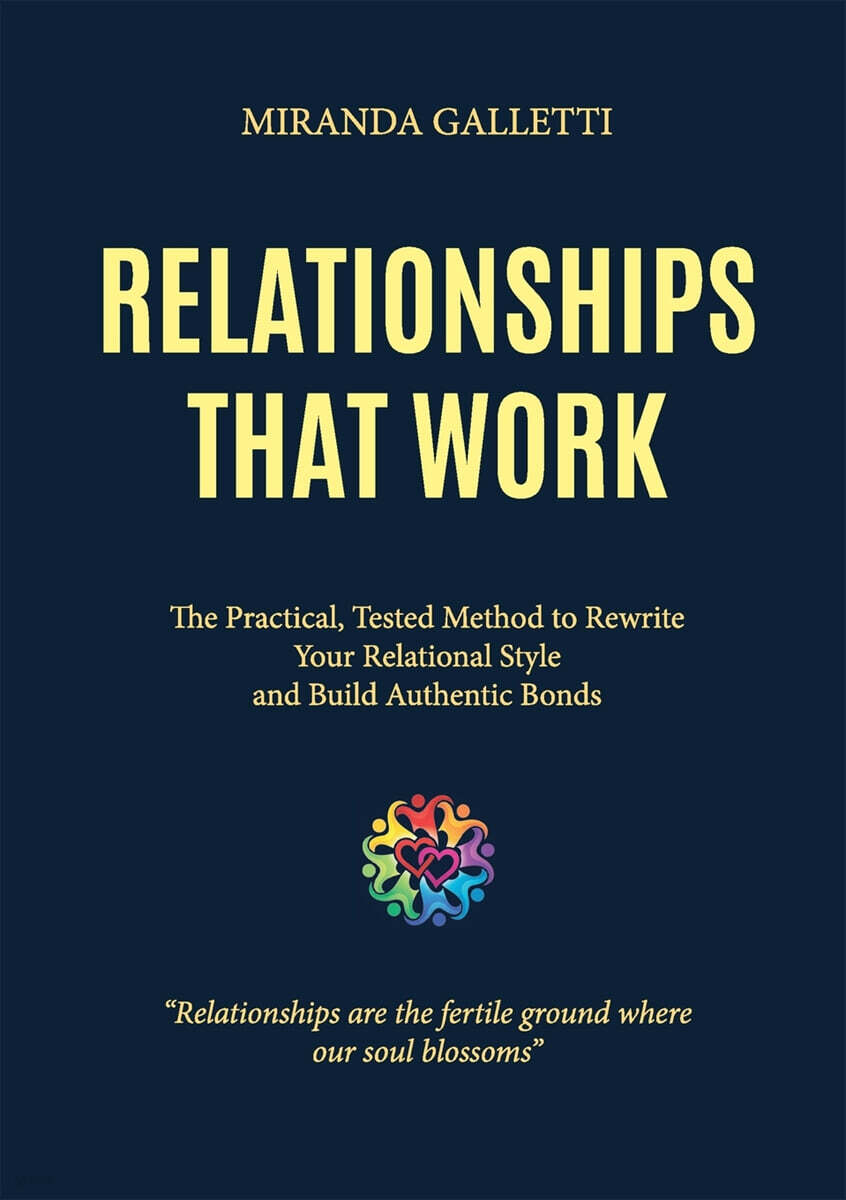 Relationships that work. The Practical, Tested Method to Rewrite Your Relational Style and Build Authentic Bonds