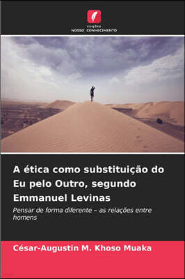 A etica como substituicao do Eu pelo Outro, segundo Emmanuel Levinas