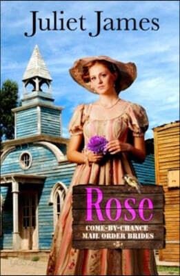 Rose - Book 5 Come By Chance Mail Order Brides: Sweet Montana Western Bride Romance