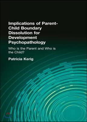 Implications of Parent-Child Boundary Dissolution for Developmental Psychopathology