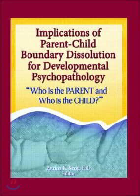 Implications of Parent-Child Boundary Dissolution for Developmental Psychopathology