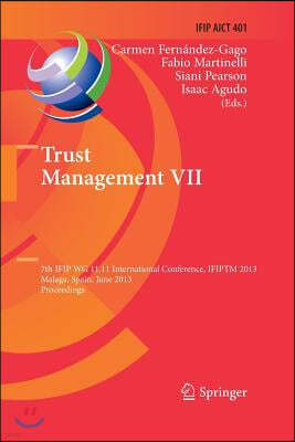 Trust Management VII: 7th Ifip Wg 11.11 International Conference, Ifiptm 2013, Malaga, Spain, June 3-7, 2013, Proceedings