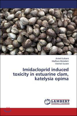 LAP Lambert Academic Publishing Imidacloprid Induced Toxicity in Estuarine Clam, Katelysia Opima