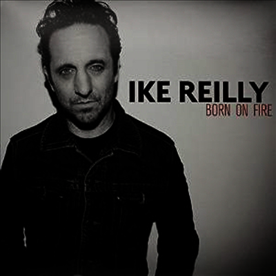 Ike Reilly — Born On Fire 앨범 커버