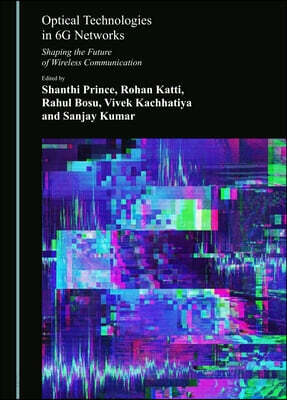 Optical Technologies in 6g Networks: Shaping the Future of Wireless Communication
