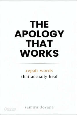 The Apology That Works: Repair Words That Actually Heal: Say sorry in ways that rebuild trust and closeness