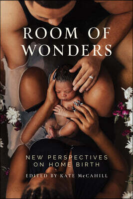 Room of Wonders: New Perspectives on Home Birth