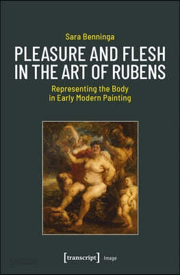 Pleasure and Flesh in the Art of Rubens: Representing the Body in Early Modern Painting