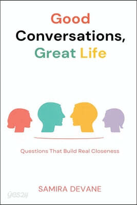 Good Conversations, Great Life: Questions That Build Real Closeness: Talk prompts for deeper connection with family and friends