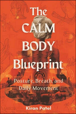 The Calm Body Blueprint: Posture, Breath, and Daily Movement: Reduce tension with simple body habits you can repeat