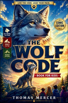 The Wolf Code Book for Kids (Comic Edition): Wolf-Inspired Lessons in Inner Strength, Resilience & Self-Discipline for Boys and Girls Ages 6 -14