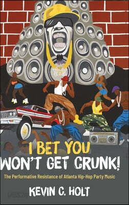 I Bet You Won't Get Crunk!: The Performative Resistance of Atlanta Hip-Hop Party Music