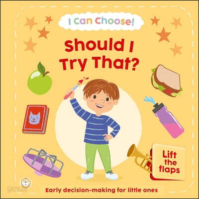 I Can Choose! Should I Try That?: Early Decision Making for Little Ones with Lift-The-Flaps