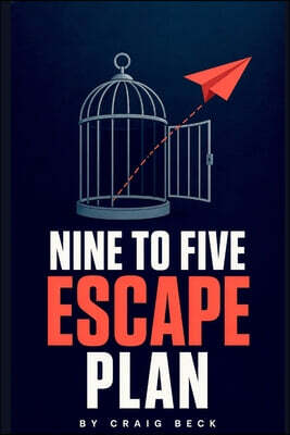 Nine to Five Escape Plan: How to Escape the Rat Race