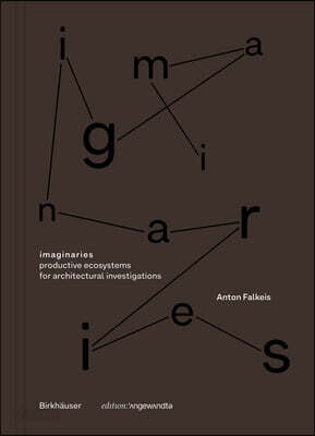 Imaginaries: Productive Ecosystems for Architectural Investigations