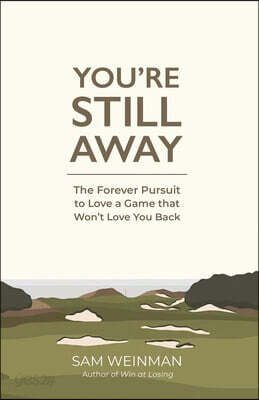 You're Still Away: The Forever Pursuit and Love of a Game That Won't Love You Back