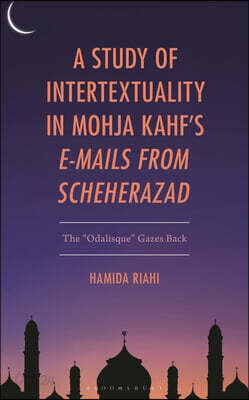 A Study of Intertextuality in Mohja Kahf's E-Mails from Scheherazad: The Odalisque" Gazes Back
