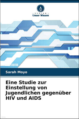 Eine Studie zur Einstellung von Jugendlichen gegenuber HIV und AIDS