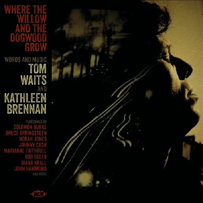 Various Artists - Where The Willow & The Dogwood Grow: Words & Music By Tom Waits & Kathleen Brennan (CD)