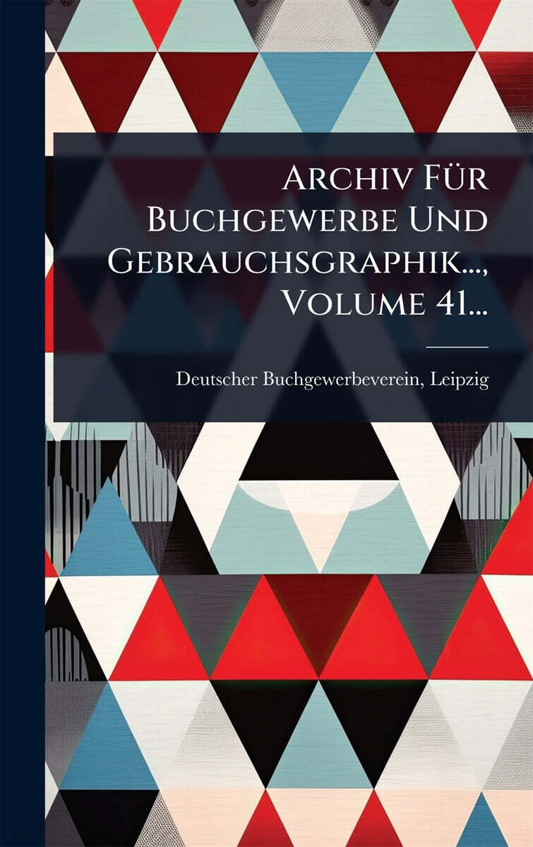 Archiv FA¼r Buchgewerbe Und Gebrauchsgraphik..., Volume 41...