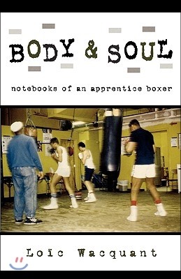 Body & Soul: Notebooks of an Apprentice Boxer