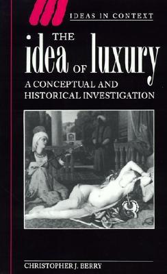 The Idea of Luxury: A Conceptual and Historical Investigation