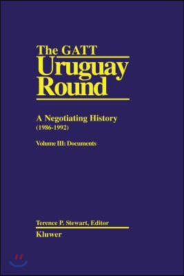 The GATT Uruguay Round: A Negotiating History (1986-1992) (Stewart: The GATTUruguay round vol 3)