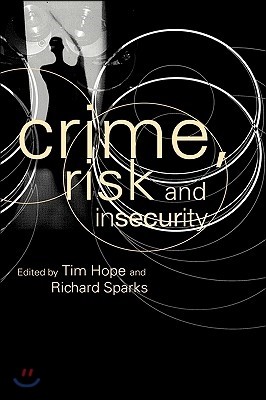 Crime, Risk and Insecurity: Law and Order in Everyday Life and Political Discourse