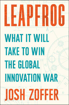 Leapfrog: What It Will Take to Win the Global Innovation War