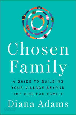 Chosen Family: A Guide to Building Your Village Beyond the Nuclear Family