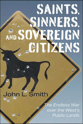 Saints, Sinners, and Sovereign Citizens: The Endless War Over the West's Public Lands